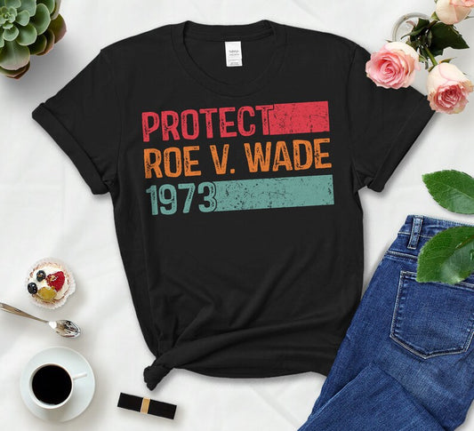 Protect Roe V.Wade 1973 Shirt For Women Reproductive Rights Support Women Cotton Shirt Proceeds Donated