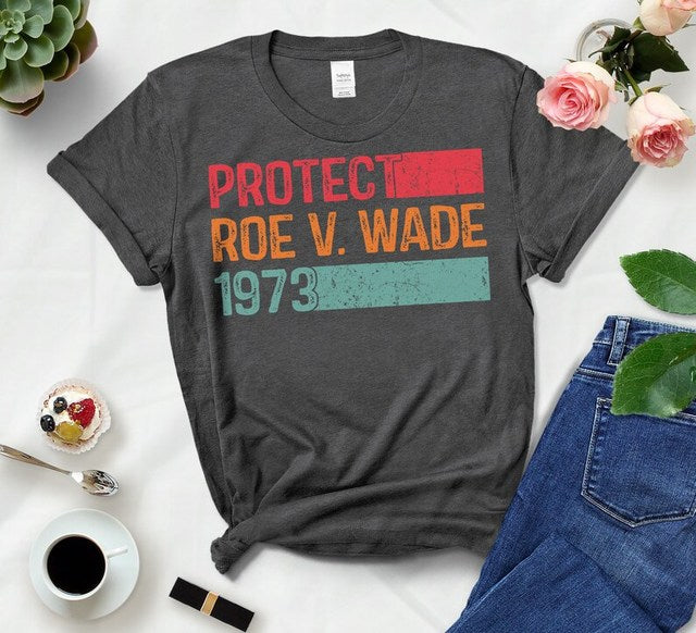 Protect Roe V.Wade 1973 Shirt For Women Reproductive Rights Support Women Cotton Shirt Proceeds Donated