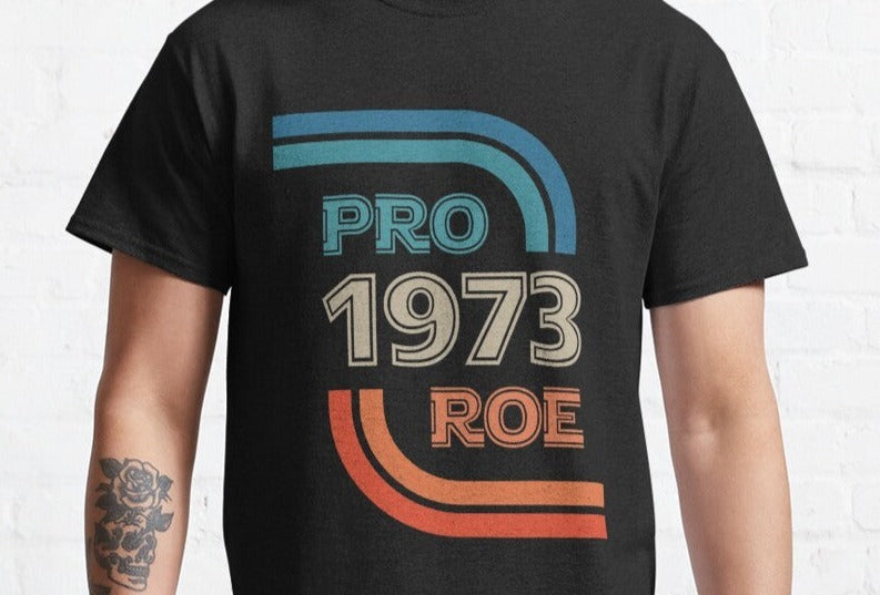 New Pro Roe V Wade 1973 Feminism Pro Choice Classic T-Shirt White T Shirts Unisex Proceeds Donated