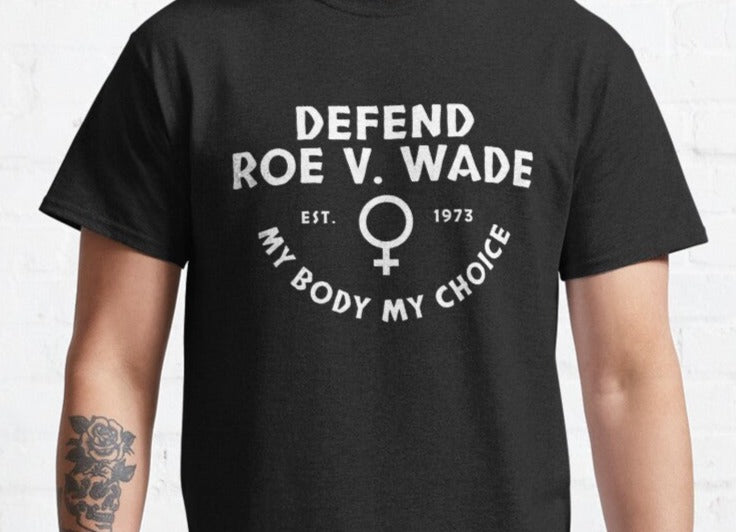 New Defend Roe V. Wade Est. 1973 My Body My Choice Classic T-Shirt Proceeds Donated